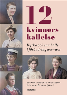 12 kvinnors kallelse : Kyrka och samhälle i förändring 1910-1950