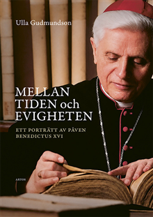 Mellan tiden och evigheten – Ett porträtt av Påven Benedictus XVI