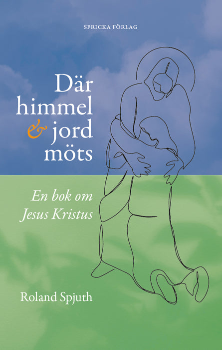 Där himmel och jord möts: En bok om Jesus Kristus
