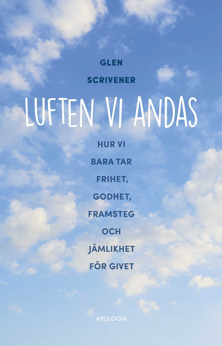 Luften vi andas: Hur vi bara tar frihet, godhet, framsteg och jämlikhet för givet