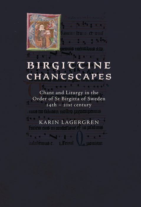 Birgittine Chantscapes: Chant and Liturgy in the Order of St Birgitta of Sweden 14th – 21st century