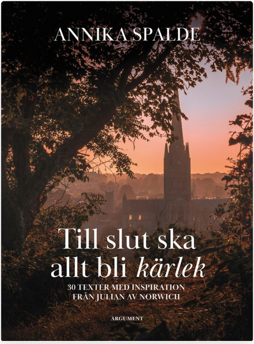 Till slut ska allt bli kärlek – 30 texter med inspiration från Julian av Norwich