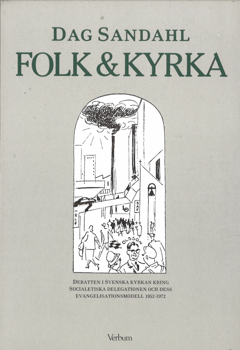 Folk & Kyrka – debatten i Svenska kyrkan kring socialetiska delegationen och dess evangelisationsmodell 1952-1972