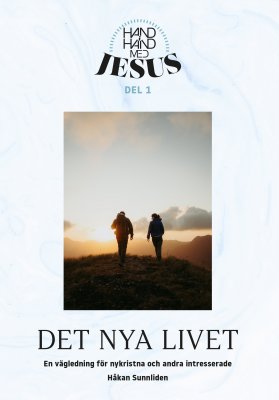 Det nya livet : En vägledning för nykristna och andra intresserade (Hand i hand med Jesus del 1)