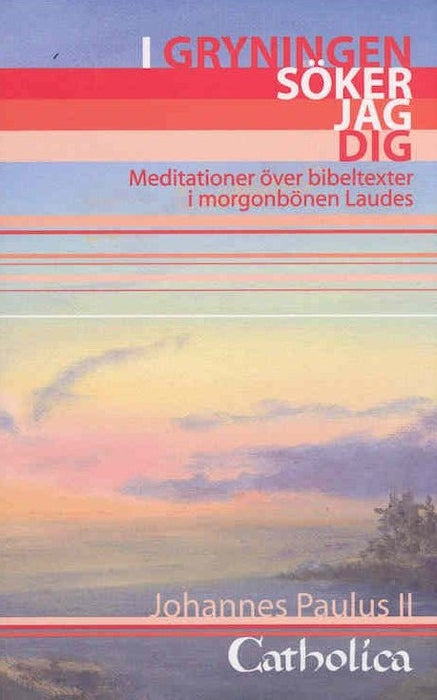 I Gryningen söker jag dig : meditationer över bibeltexter i morgonbönen Laudes