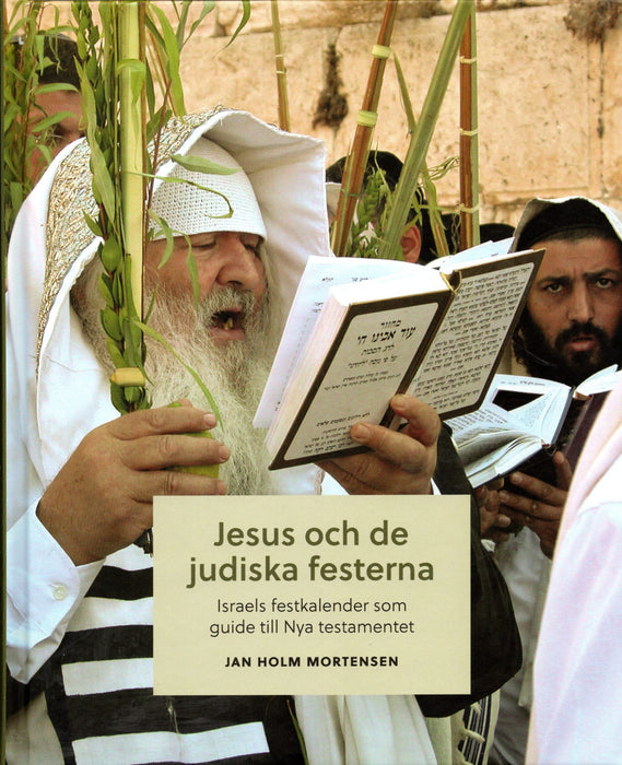 JESUS OCH DE JUDISKA FESTERNA – Israels festkalender som guide till NT