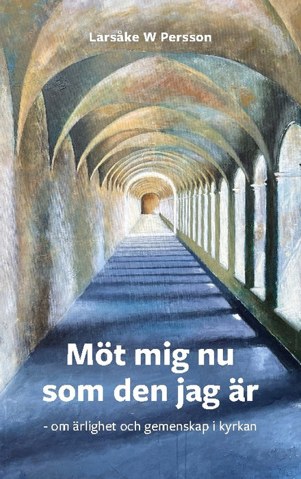 Möt mig nu som den jag är - om ärlighet och gemenskap i kyrkan