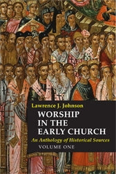 Worship in the Early Church, vol.1: An Anthology of Historical Sources
