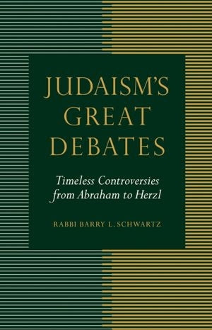 Judaism’s Great Debates: Timleless Controversies from Abraham to Herzl