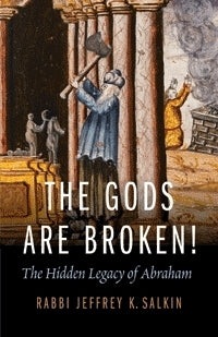 Gods Are Broken! The Hidden Legacy of Abraham