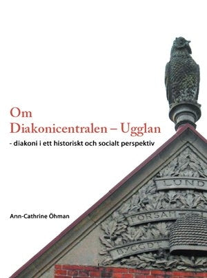 Om Diakonicentralen - Ugglan - diakoni i ett historiskt och socialt perspektiv