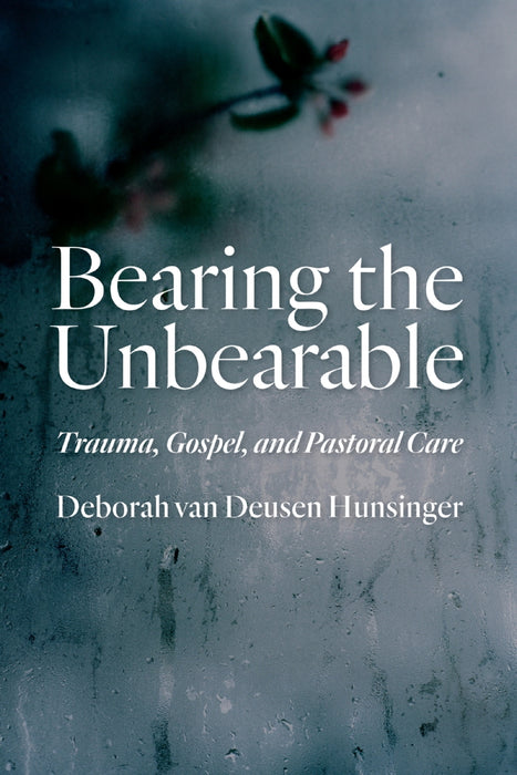 Bearing the Unbearable : Trauma, Gospel, and Pastoral Care