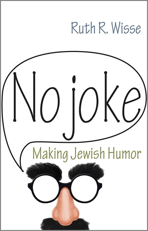 No Joke: Making Jewish Humor (Library of Jewish Ideas)