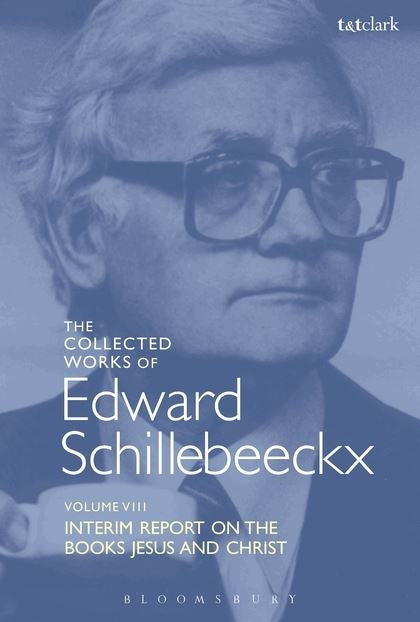 The Collected Works of Edward Schillebeeckx, Volume 8: Interim Report on the Books Jesus and Christ