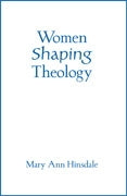 Women Shaping Theology: the 2004 Madeleva Lecture