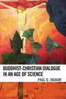 Buddhist-Christian Dialogue in an Age of Science