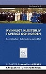 Kvinnligt klosterliv i Sverige och Norden: En motkultur i det moderna samhället