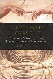 Christianity Looks East: Comparing the Spiritualities of John of the Cross and buddhaghosa