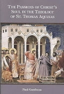 Passions of Christ’s Soul in the Theology of St. Thomas Aquinas, The