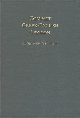 Compact Greek-English Lexicon of the New Testament (based on ’A Pocket Lexicon to the New Testament’ by Alexander Souther, revised + edited by Mark A. House)