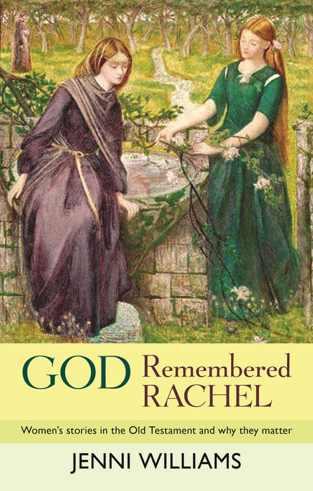 God Remembered Rachel: Woman’s stories in the Old Testament and why they matter