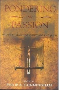 Pondering the Passion: What’s at Stake for Christians and Jews?