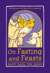 On fasting and the Feasts - Popular Patristics Series (PPS)