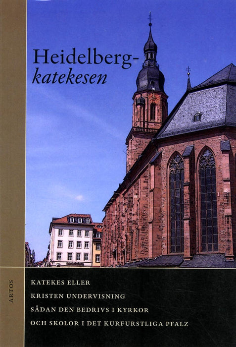 Heidelbergkatekesen: Katekes eller kristen undervisning sådan den bedrivs i kyrkor och skolor i det kurfurstliga Pfalz