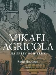 Mikael Agricola: hans liv och verk