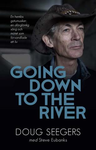 Going down to the river : en hemlös gatumusiker, en oförglömlig sång och mötet som förvandlade ett liv