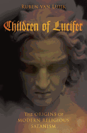 Children of Lucifer: The Origins of Modern Religious Satanism