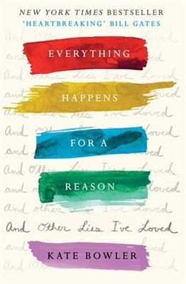 Everything Happens For A Reason And Other Lies I’ve Loved