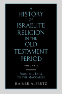 A History of Israelite Religion in the Old Testament Period: Volume 2 from the Exile to the Maccabees