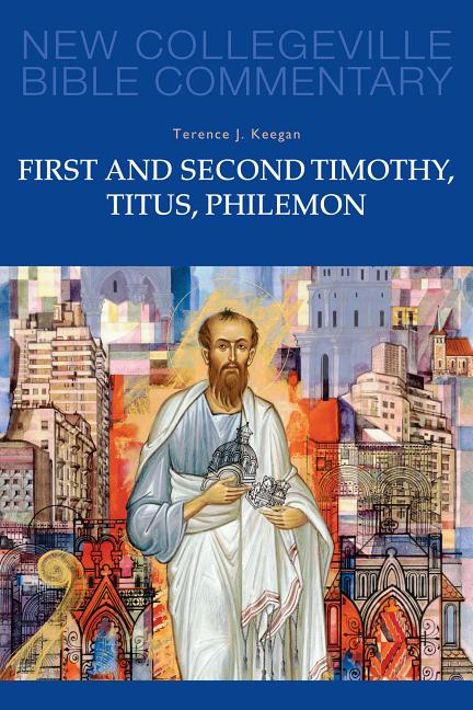 First and Second Timothy, Titus, Philemon - New Collegeville Bible Commentary: New Testament 9