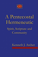 A Pentecostal Hermeneutic: Spirit, Scripture And Community