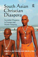 South Asian Christian Diaspora: Invisible Diaspora in Europe and North America