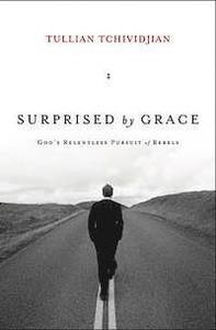 Surprised by Grace: God’s Relentless Pursuit of Rebels