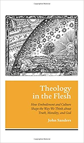 Theology in the Flesh: How Embodiment and Culture Shape the Way We Think about Truth, Morality, and God
