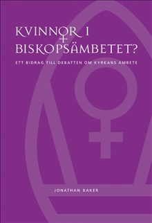 Kvinnor i biskopsämbetet: ett bidrag till debatten om kyrkans ämbete