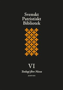 Svenskt Patristiskt bibliotek: band 6 - Teologi före Nicea
