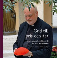 Gud till pris och ära : Stockholms katolska stift i ett nytt millennium