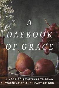 A Daybook of Grace - A Year of Devotions to Draw You Near to the Heart of God