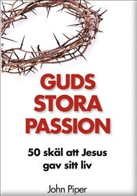 Guds stora passion: 50 skäl att Jesus gav sitt liv
