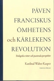 Påven Franciskus: Ömhetens och kärlekens revolution: Teologiska rötter och pastorala pespektiv