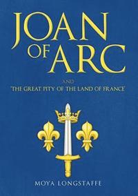 Joan of Arc and ’The Great Pity of the Land of France’